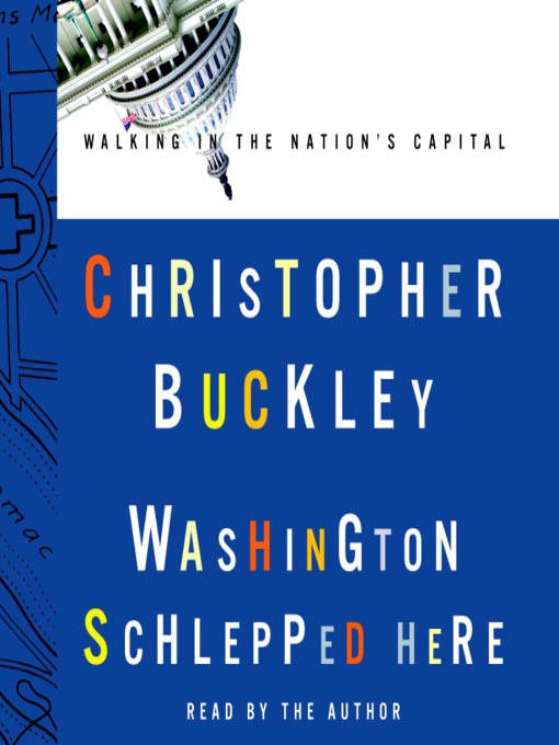 Title details for Washington Schlepped Here by Christopher Buckley - Available